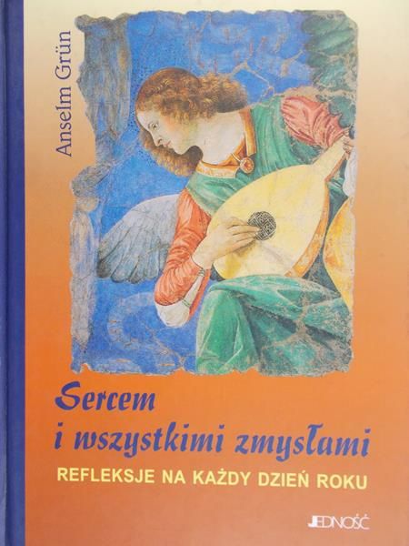 Grun Anselm - Sercem i wszystkimi zmysłami