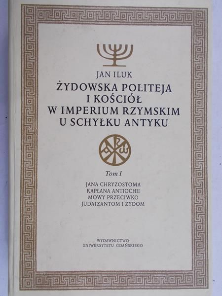 Iluk Jan - Żydowska politeja i Kościół w Imperium Rzymskim u schyłku antyku, Tom I