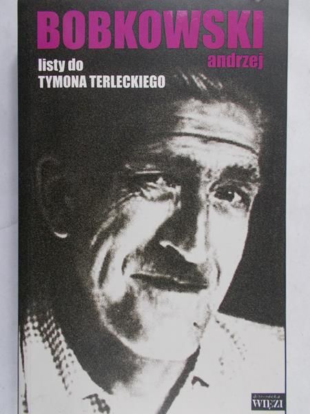 Bobkowski Andrzej - Listy do Tymona Terleckiego