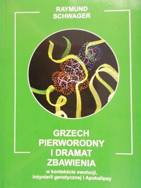 Schwager Raymund - Grzech pierworodny i dramat zbawienia. W kontekście ewolucji inżynierii genetycznej i Apokalipsy