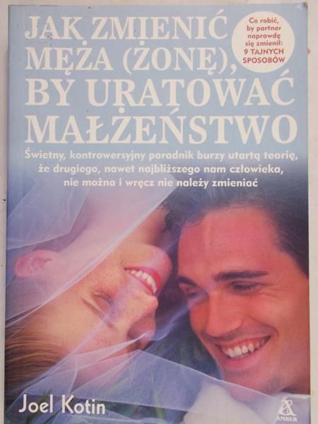 Kotin Joel - Jak zmienić męża (żonę), by uratować małżeństwo