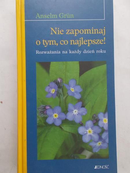 Grun Anselm - Nie zapominaj o tym, co najlepsze!
