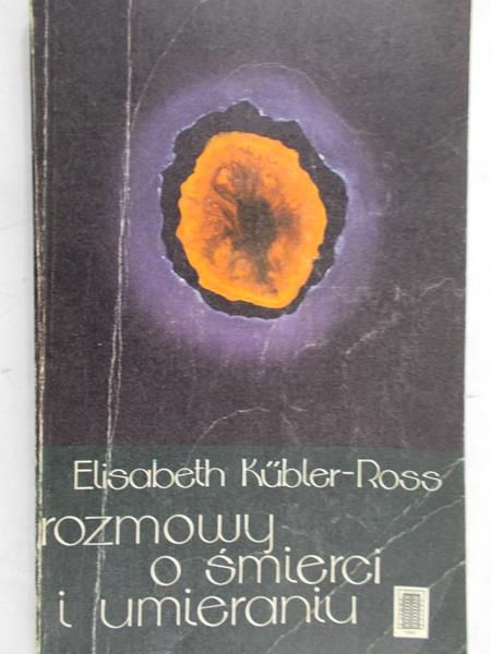 Kubler-Ross Elisabeth - Rozmowy o śmierci i umieraniu