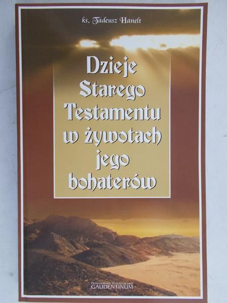 Hanelt Tadeusz - Dzieje Starego  Testamentu  po żywotach jego bohaterów