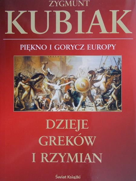Kubiak Zygmunt -  Dzieje Greków i Rzymian. Piękno i gorycz Europy