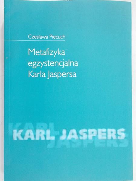 Piecuch Czesława - Metafizyka egzystencjalna Karla Jaspera