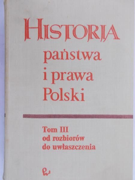 Bardach Juliusz (red.) - Historia państwa i prawa Polski, Tom III