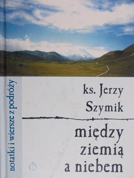 Szymik Jerzy - Między ziemią a niebem