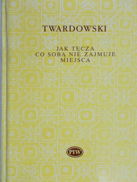 Twardowski Jan - Jak tęcza co sobą nie zajmuje miejsca
