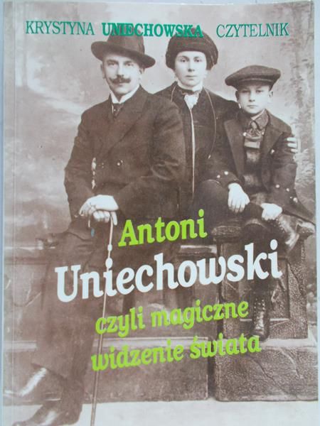 Uniechowska Krystyna - Anotni Uniechowski czyli magiczne widzenie świata