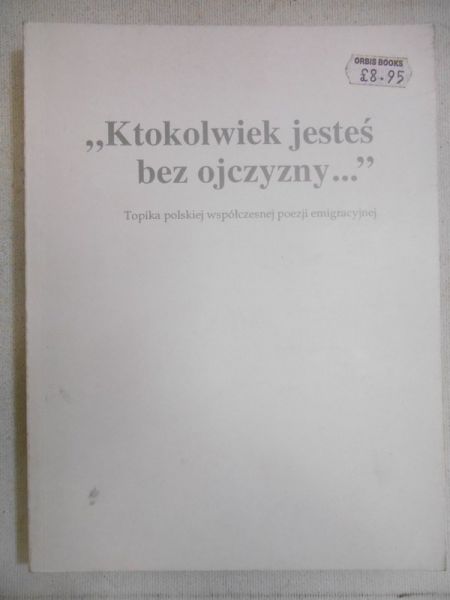 Wyskiel Wojciech (red.) - "Ktokolwiek jesteś bez ojczyzny..."