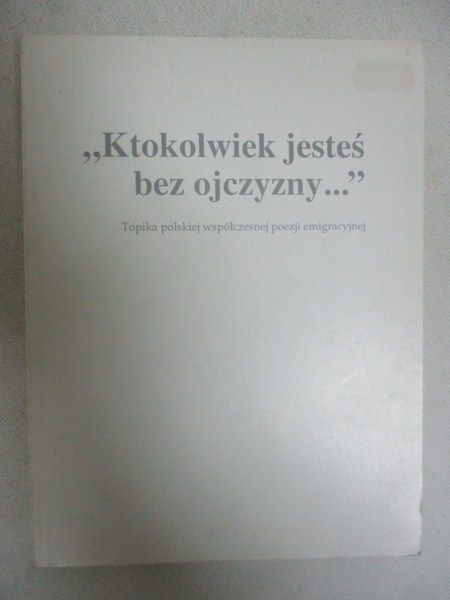 Wyskiel Wojciech (red.) - "Ktokolwiek jesteś bez ojczyzny..."