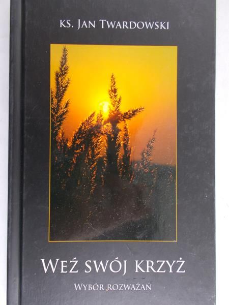 Twardowski Jan - Weź swój krzyż