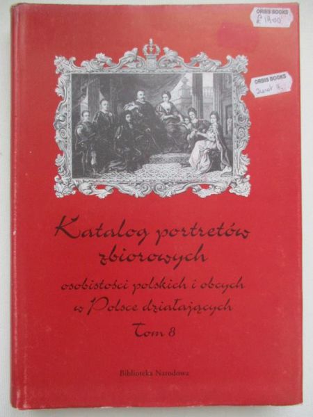 Widacka Hanna (opr.) - Katalog portretów zbiorowych osobistości polskich i obcych w Polsce działających. Tom 8
