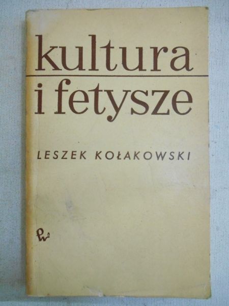 Kołakowski Leszek   - Kultura i fetysze
