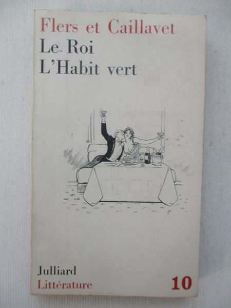 De Flers Robert / De Caillavet G. - Le Roi / L'Habit vert