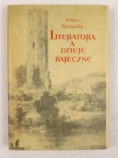 Maślanka Julian - Literatura a dzieje bajeczne