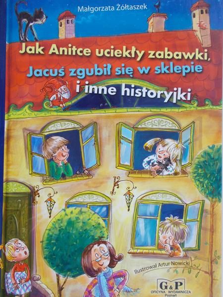 Żółtaszek Małgorzata - Jak Anitce uciekły zabawki, Jacuś zgubił się w sklepie i inne historyjki