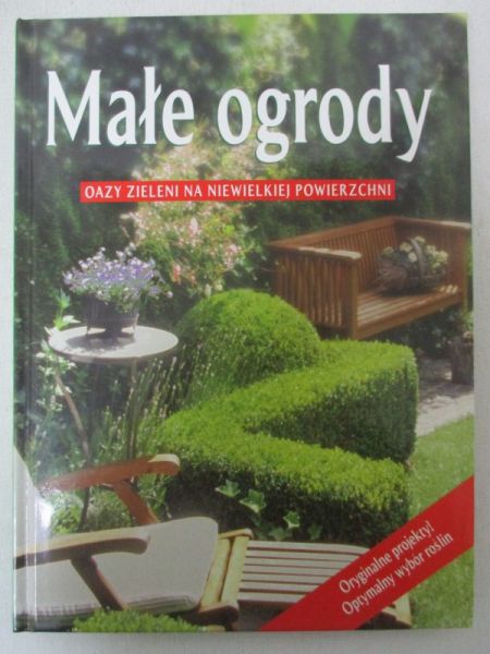 Ostromęcki Tomasz (red.) - Małe ogrody. Piękne aranżacje