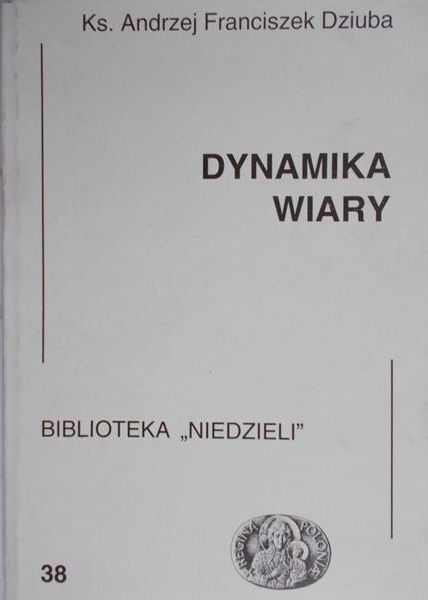 Dziuba Andrzej Franciszek - Dynamika wiary