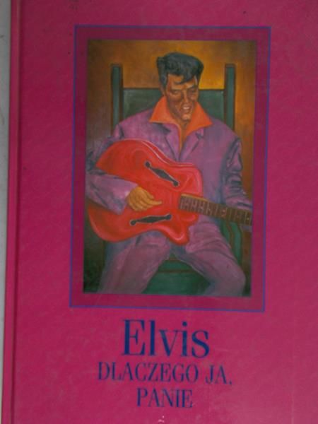 Płoński Janusz - Elvis. Dlaczego ja, Panie?