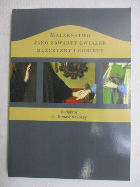 Rakoczy Tomasz (red.) - Małżeństwo jako zawarty związek mężczyzny i kobiety