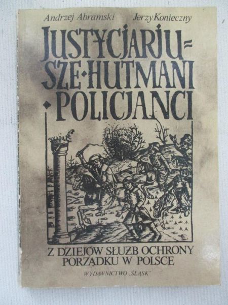 Abramski Andrzej - Justycjarjusze, hutmani, policjanci