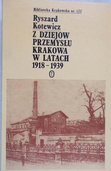 Kotewicz Ryszard - Z dziejów przemysłu Krakowa w latach 1918-1939