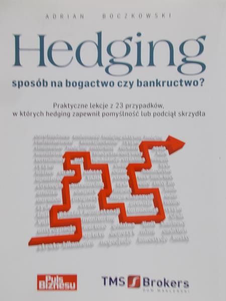 Boczkowski Adrian - Hedging. Sposób na bogactwo czy bankructwo?