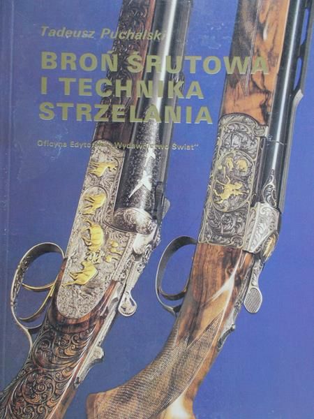 Puchalski Tadeusz - Broń śrutowa i technika strzelania