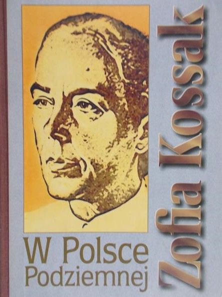 Kossak Zofia - W Polsce Podziemnej