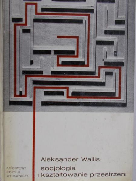 Wallis Aleksander - Socjologia i kształtowanie przestrzeni