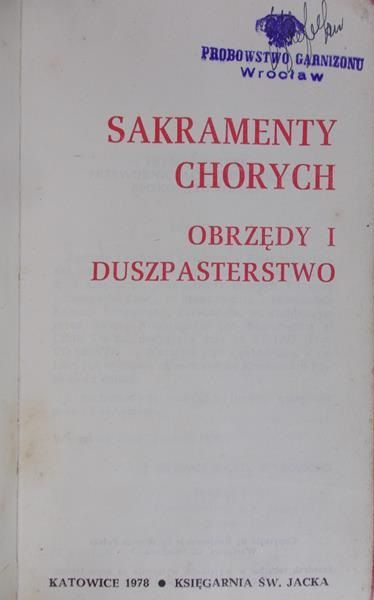 Sakramenty chorych. Obrzędy  i duszpasterstwo