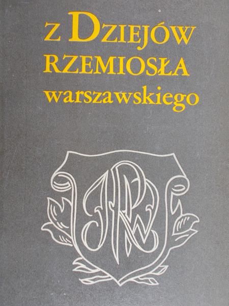 Grochulska Barbara (red.) - Z dziejów rzemiosła warszawskiego