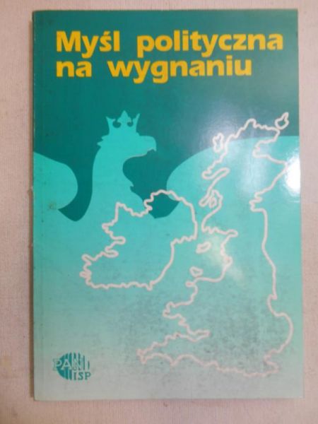Friszke Andrzej (red.) - Myśl polityczna na wygnaniu