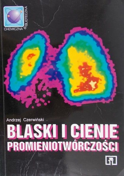 Czerwiński Andrzej - Blaski i cienie promieniotwórczości
