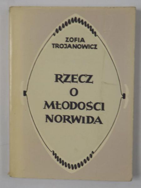 Trojanowicz Zofia - Rzecz o młodości Norwida