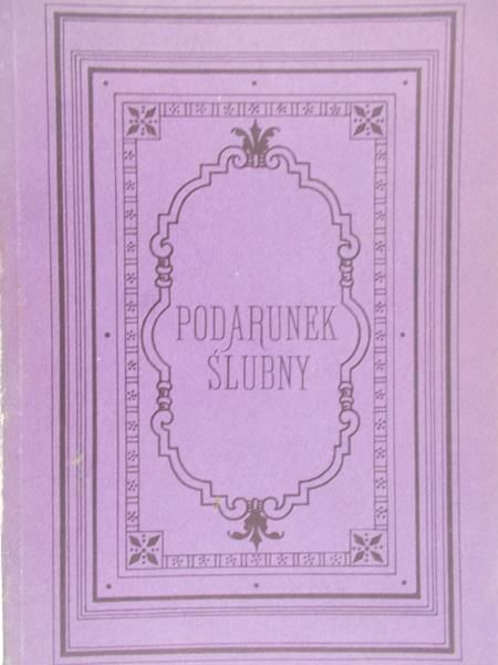 Ćwierczakiewicz Lucyna - Podarunek ślubny, reprint z 1885 r.