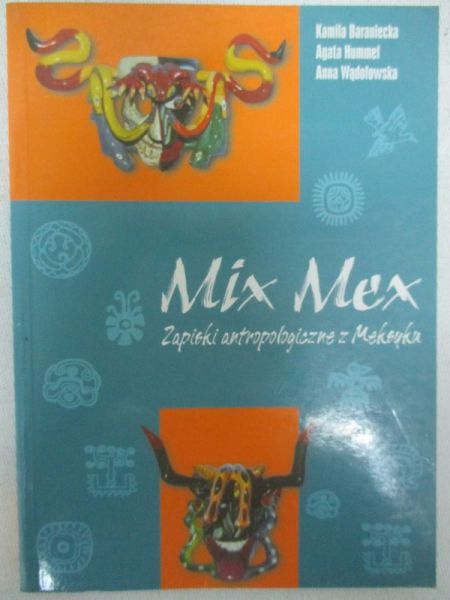 Baraniecka Kamila - Mix Mex. Zapiski antropologiczne z Meksyku