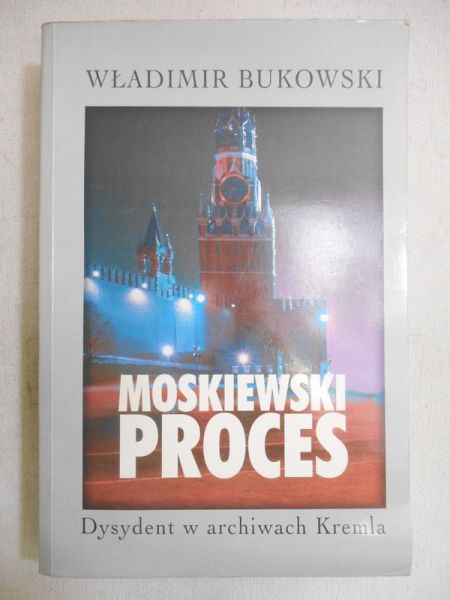 Bukowski Władimir - Moskiewski proces. Dysydent w archiwach Kremla