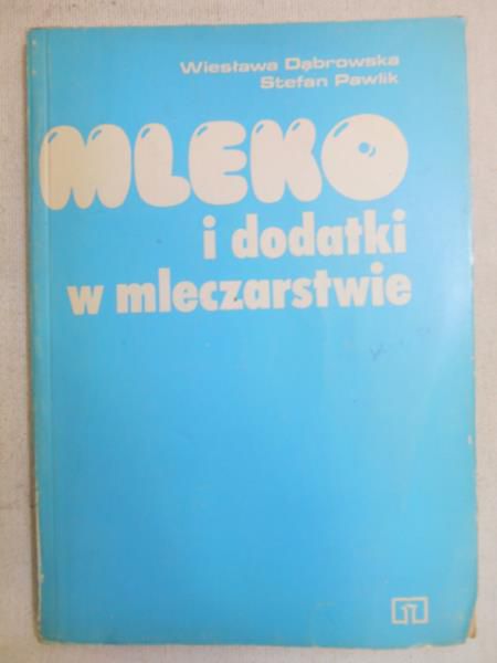 Dąbrowska Wiesława - Mleko i dodatki w mleczarstwie