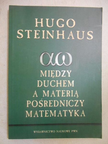 Steinhaus Hugo - Między duchem a materią pośredniczy matematyka