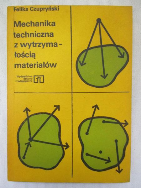 Czupryński Feliks - Mechanika techniczna z wytrzymałością materiałów