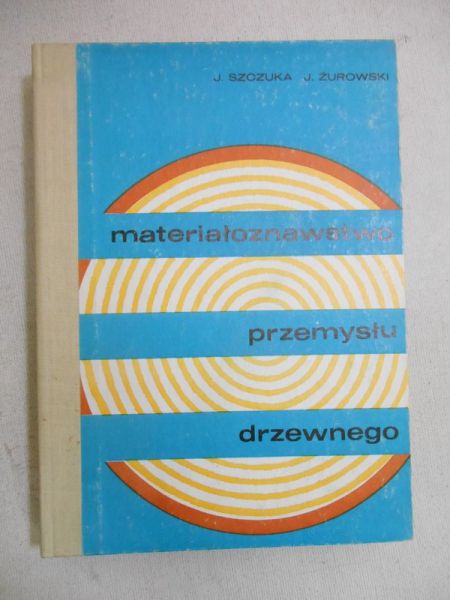 Szczuka Jerzy - Materiałoznawstwo przemysłu drzewnego