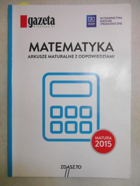 Dubiecka Anna (oprac.) - Matematyka. Arkusze maturalne z odpowiedziami
