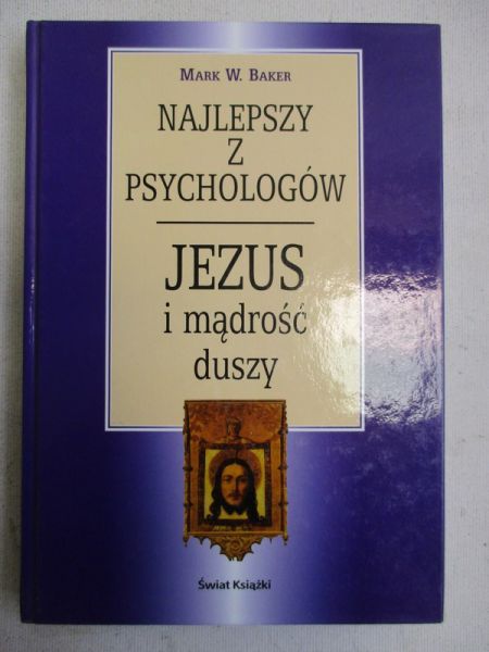 Baker Mark W. - Najlepszy z psychologów, Jezus i mądrość duszy
