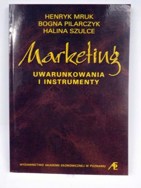 Mruk H., Pilarczyk B., Szulce H. - Marketing: uwarunkowania i instrumenty
