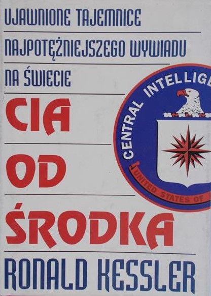 Kessler Ronald - Ujawnione tajemnice najpotężniejszego wywiadu na świecie. CIA od środka