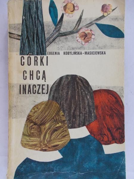 Masiejewska -Kobylińska Eugenia - Córki chcą inaczej