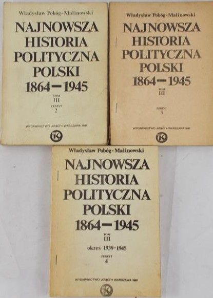 Pobóg-Malinowski Władysław - Najnowsza historia polityczna Polski Tom III część II/część III/część  IV